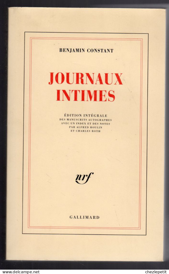 BENJAMIN CONSTANT JOURNAUX INTIMES Edition Intégrale NRF GALLIMARD 1994 - Biografia