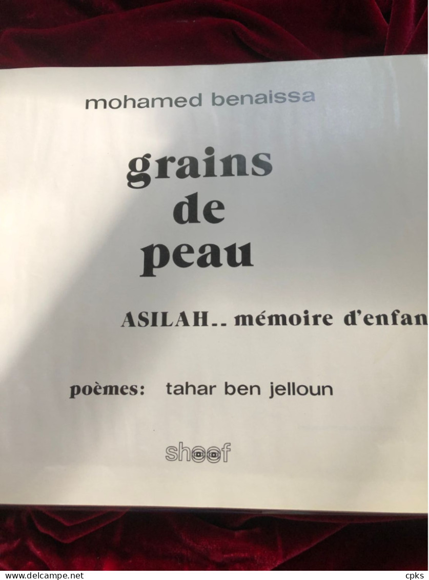 Mohamed Benaissa - Grains De Peau - Asilah...Mémoire D'enfance / Poèmes Tahar Ben Jelloun. - Autres & Non Classés