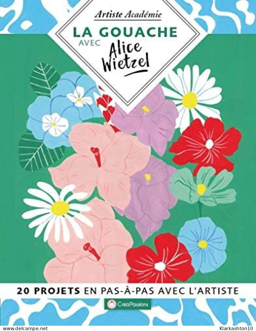 La Gouache Avec Alice Wietzel - 20 Projets En Pas-à-pas Avec L'artiste - Other & Unclassified