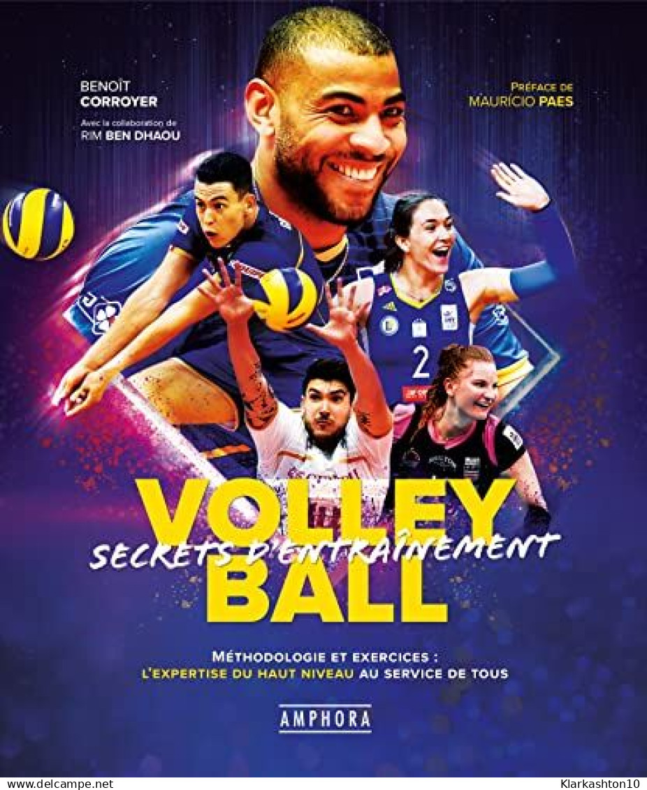 Volley Ball - Secrets D'entraînement: Méthodologie Et Exercices : L'expertise Du Haut Niveau Au Service De Tous - Autres & Non Classés