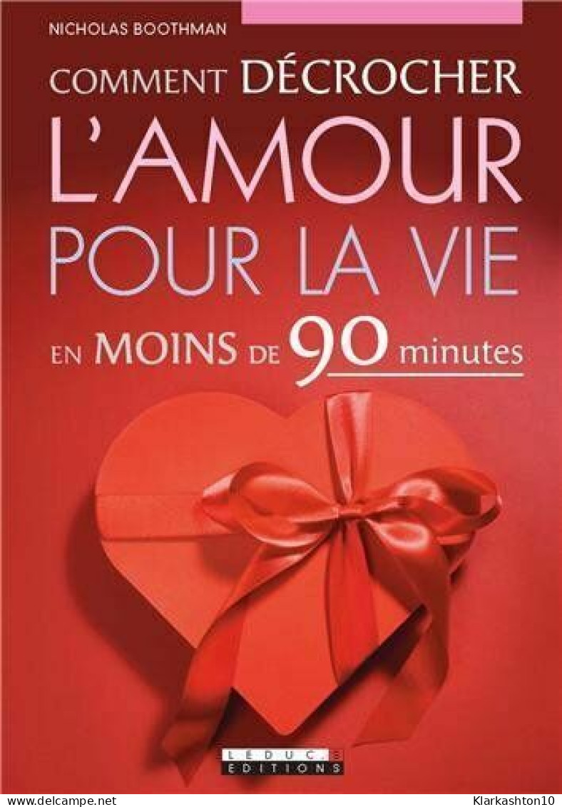 Comment Décrocher L'amour Pour La Vie En Moins De 90 Minutes - Other & Unclassified