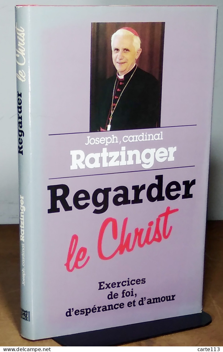 RATZINGER  Joseph, Cardinal - REGARDER LE CHRIST - EXERCICES DE FOI, D'ESPERANCE ET D'AMOUR - Sonstige & Ohne Zuordnung