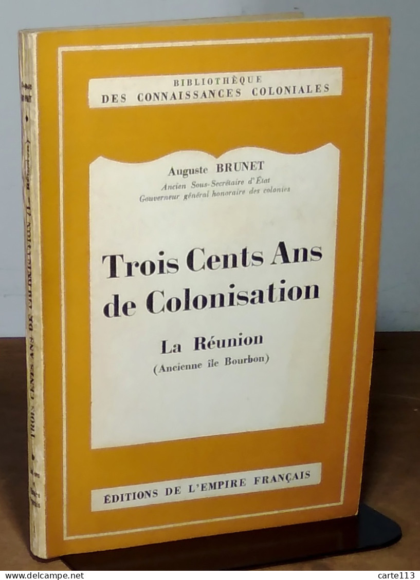 BRUNET Auguste - TROIS CENTS ANS DE COLONISATION - LA REUNION (ANCIENNE ILE BOURBON) - Autres & Non Classés