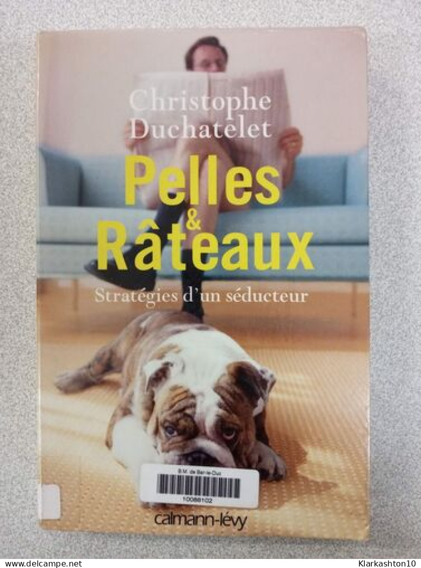 Pelles & Râteaux: Stratégies D'un Séducteur - Other & Unclassified