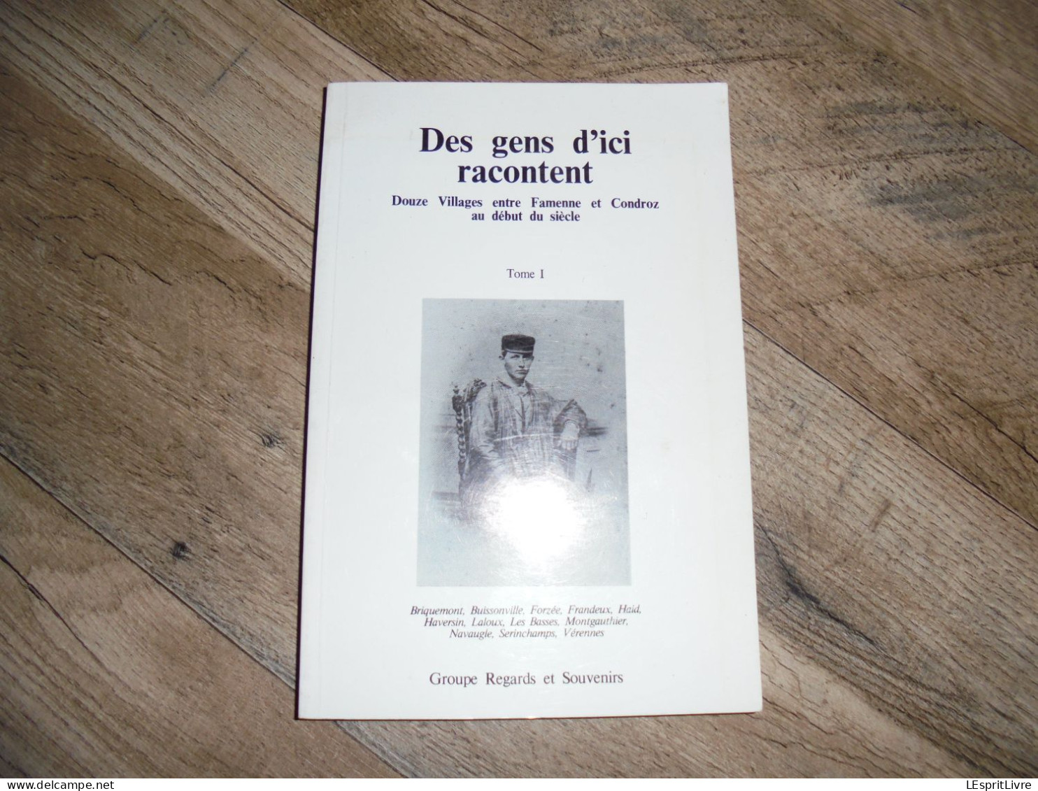 DES GENS D'ICI RACONTENT T1 Briquemont Haversin Forzée Montgauthier Buissonville Haid Briqueterie Brasserie Serinchamps - Belgium