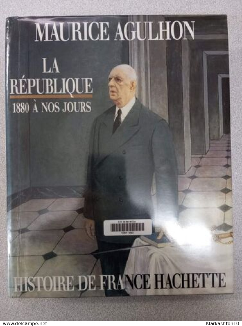Histoire De France Hachette - La République - 1880 à Nos Jours - Autres & Non Classés