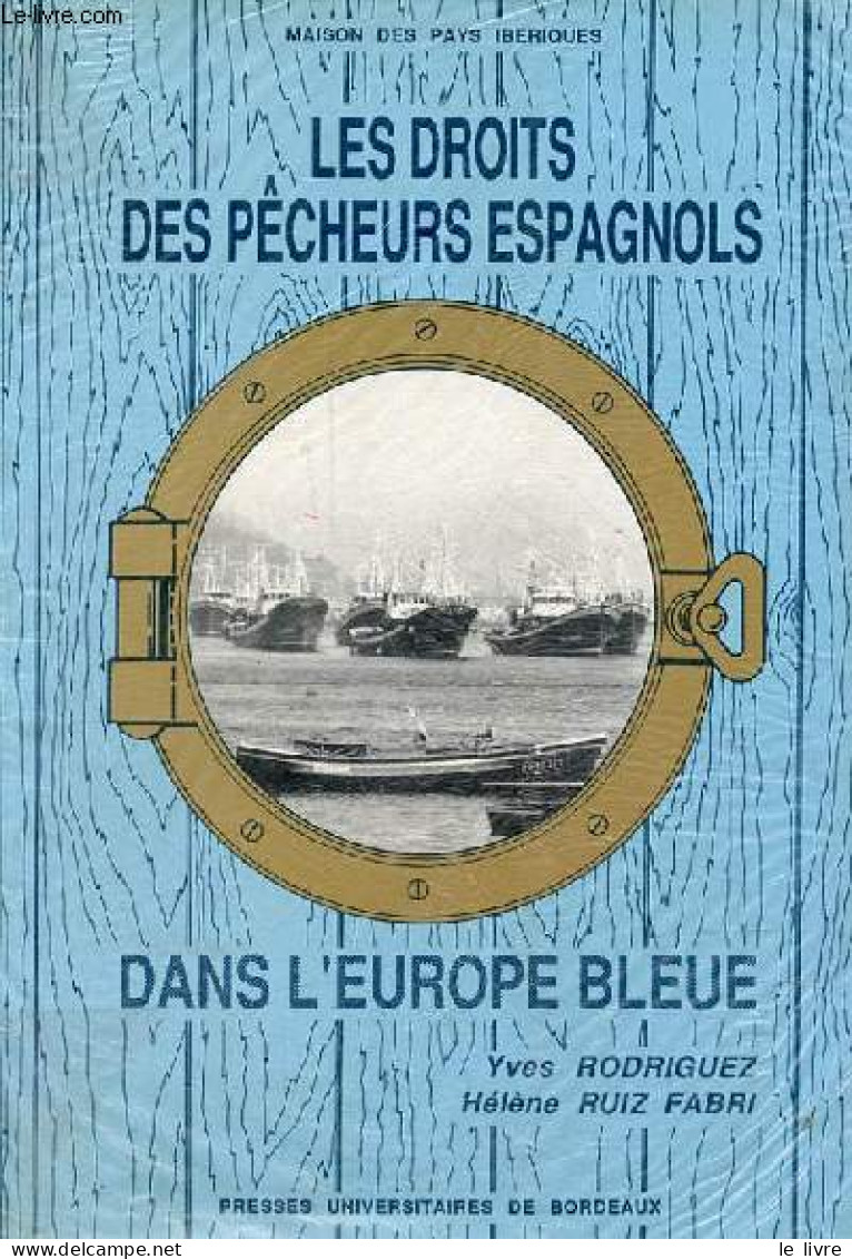 Les Droits Des Pêcheurs Espagnols Dans L'Europe Bleue - Collection De La Maison Des Pays Ibériques N°40. - Rodriguez Yve - Chasse/Pêche