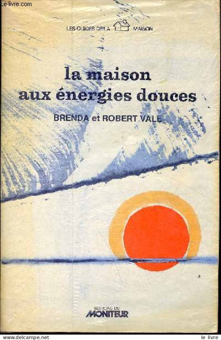 La Maison Aux énergies Douces - Collection Les Guides De La Maison. - Vale Brenda & Robert - 1979 - Do-it-yourself / Technical