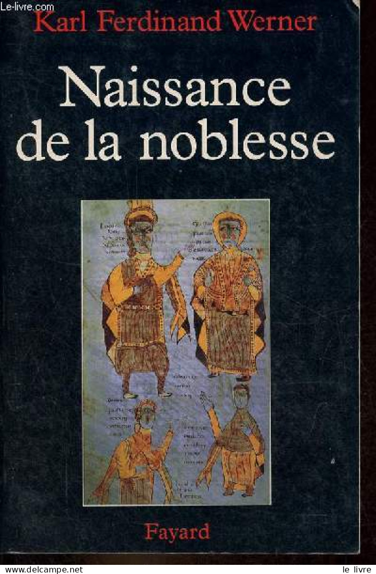 Naissance De La Noblesse - L'essor Des élites Politiques En Europe. - Werner Karl Ferdinand - 1998 - Politique
