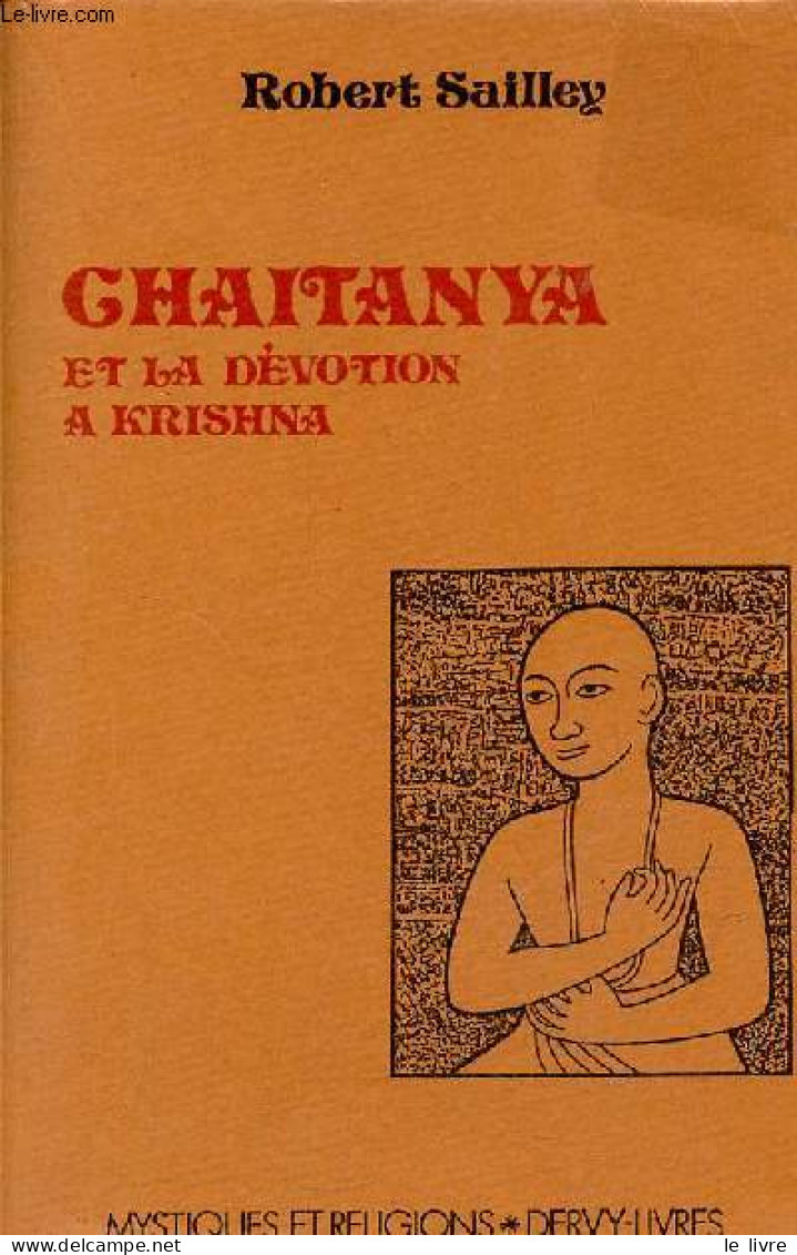 Chaitanya Et La Dévotion A Krishna - Collection " Mystiques Et Religions ". - Sailley Robert - 1986 - Religion
