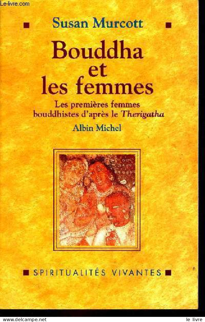 Bouddha Et Les Femmes - Les Premières Femmes Bouddhistes D'après Le Therigatha - Collection Spiritualités Vivantes. - Mu - Religion