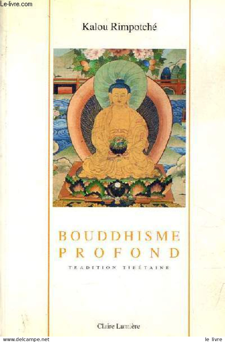 Bouddhisme Profond - Tradition Tibétaine. - Rimpotché Kalou - 1993 - Religion