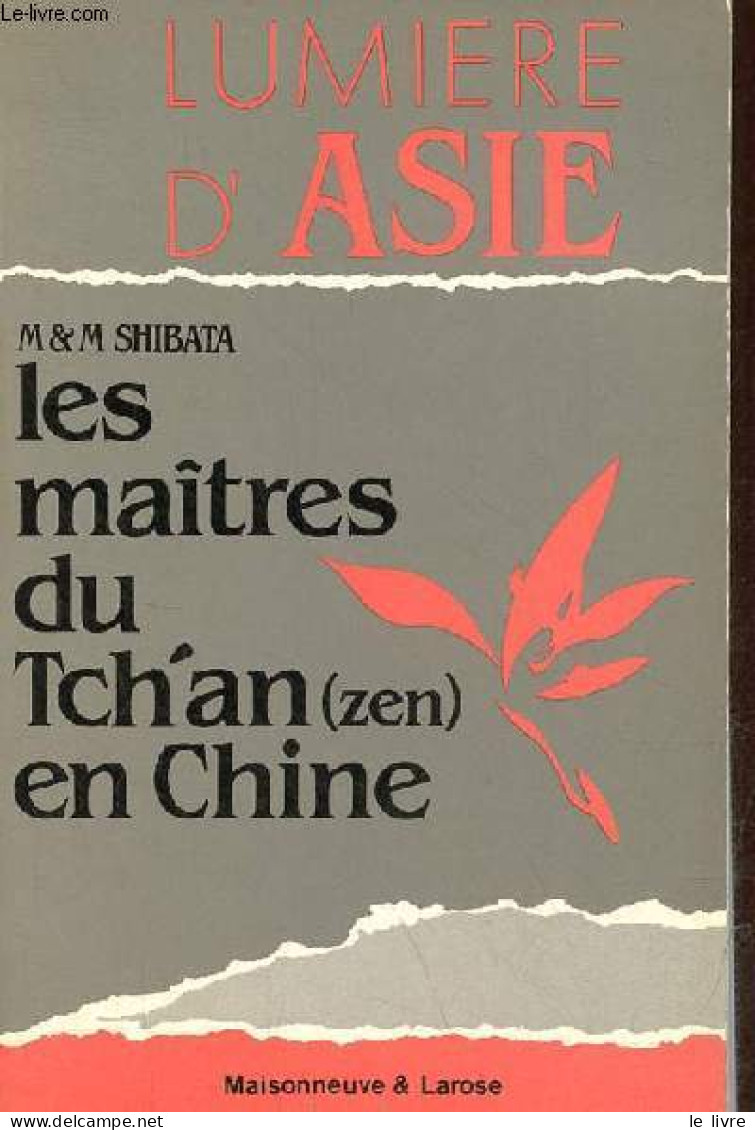 Les Maîtres Du Tch'an (zen) En Chine - Volume 1 : L'éclosion - Collection Lumière D'Asie N°2. - M. Et M.Shibata - 1985 - Godsdienst