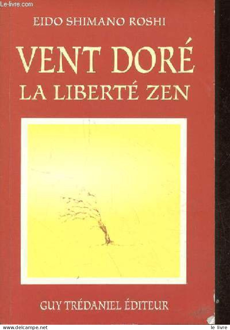 Vent Doré La Liberté Zen. - Shimano Roshi Eido - 1994 - Psychology/Philosophy