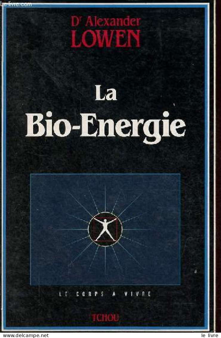 La Bio-Energie - Collection " Le Corps à Vivre ". - Dr Lowen Alexander - 1992 - Esoterik