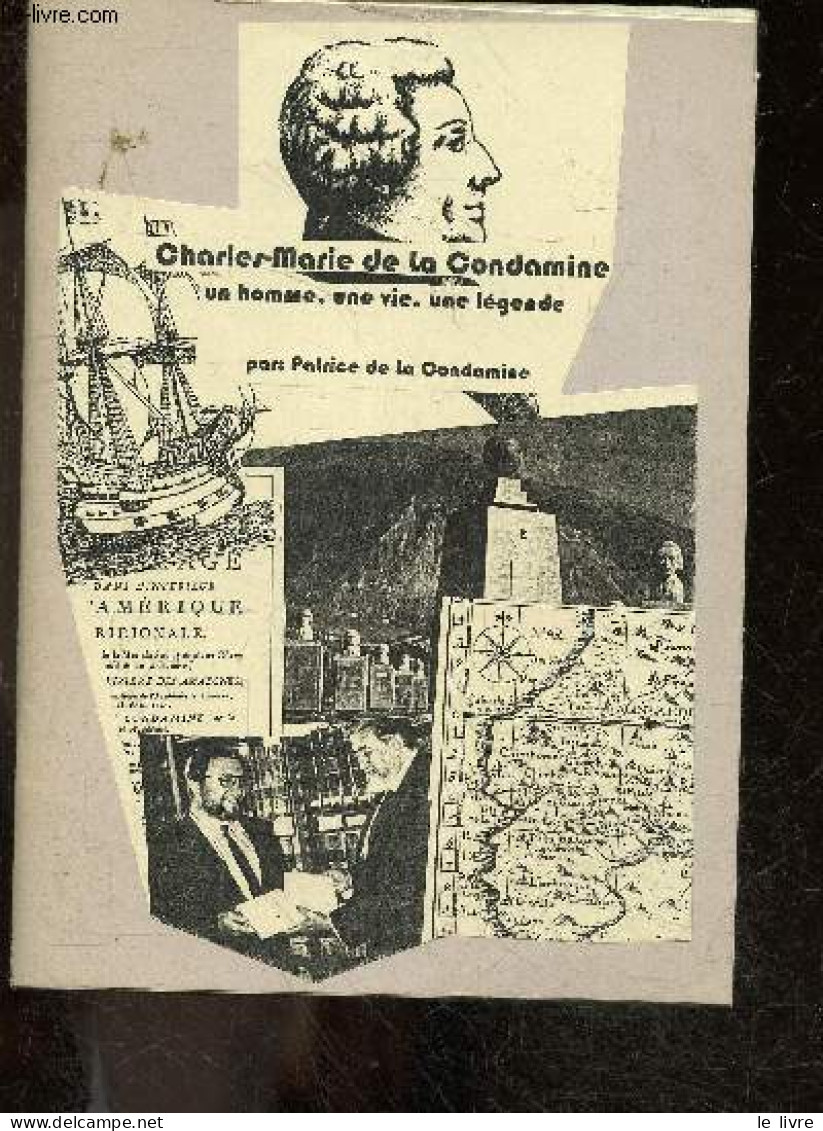 Charles Marie De La Condamine - Un Homme, Une Vie, Une Legende - PATRICE DE LA CONDAMINE - 1996 - Biografie