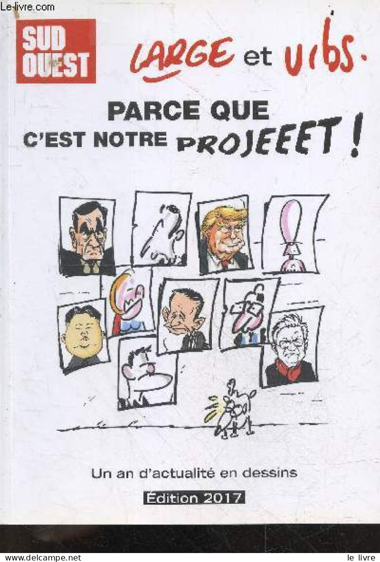 Large Et Urbs - Parce Que C'est Notre Projeeet ! - Un An D'actualite En Dessins - Large Marc - Urbs Rodolphe - 2017 - Humour