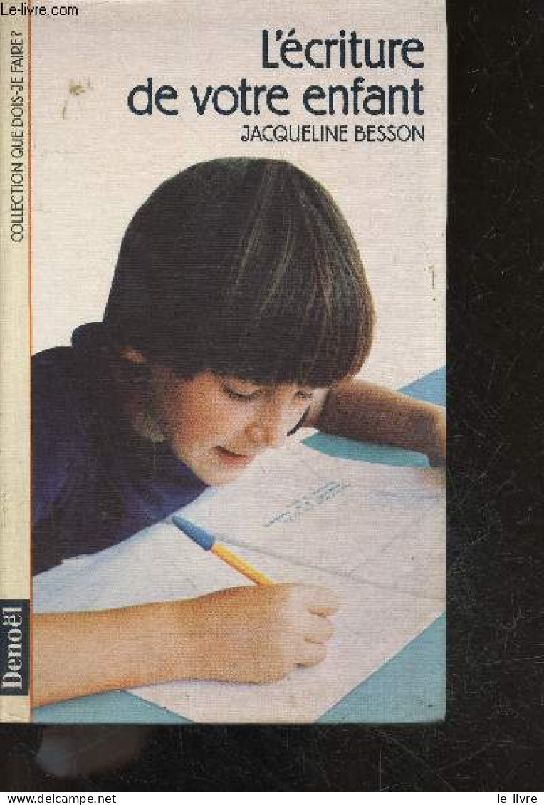 L'Ecriture De Votre Enfant - Collection Que Dois Je Faire ? - Jacqueline Besson - 1991 - Wissenschaft