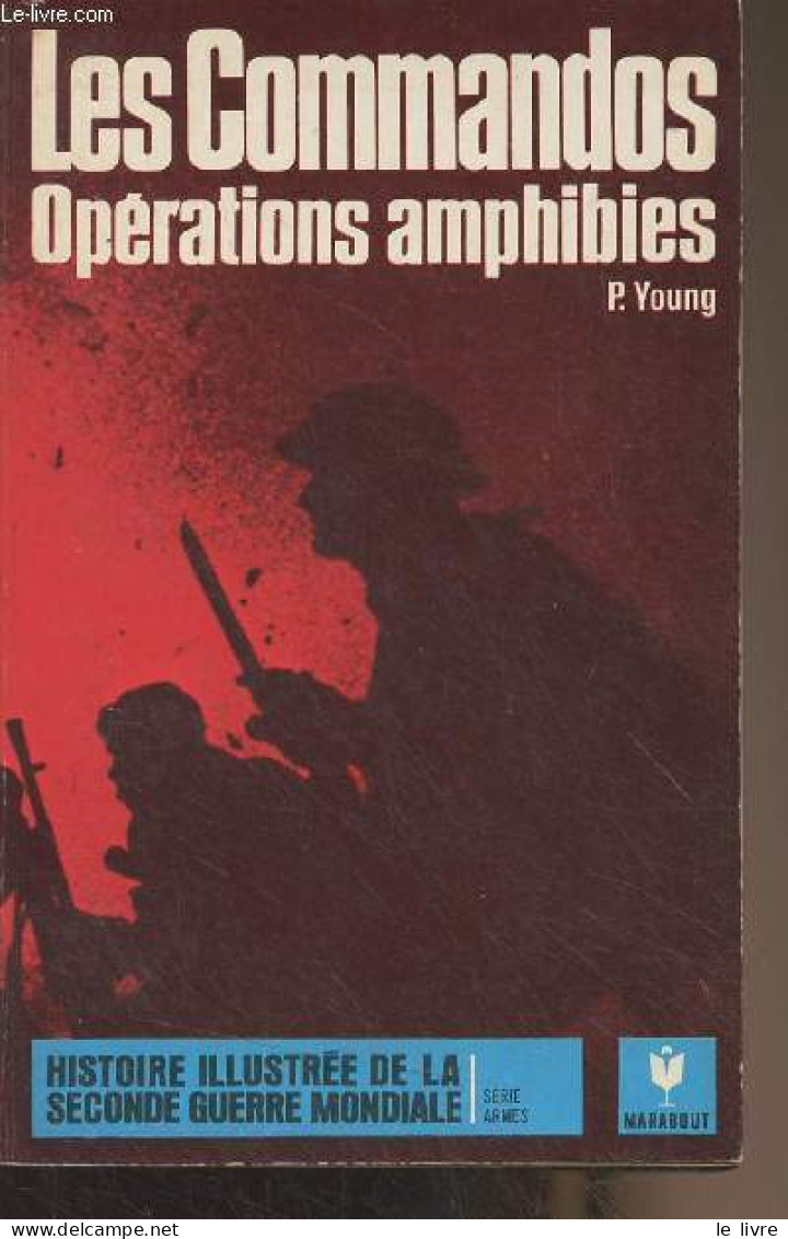 Les Commandos, Opérations Amphibies - "Histoire Illustrée De La Seconde Guerre Mondiale" Série Armes, N°4 - Young P. - 1 - Weltkrieg 1939-45