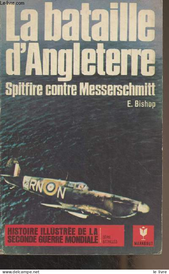 La Bataille D'Angleterre, Spitfire Contre Messerschmitt - "Histoire Illustrée De La Seconde Guerre Mondiale" Série Batai - Guerra 1939-45