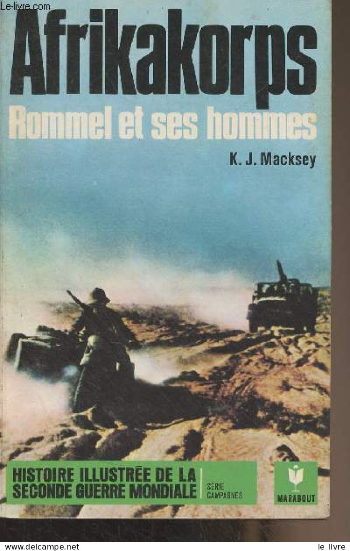 Afrikakorps, Rommel Et Ses Hommes - "Histoire Illustrée De La Seconde Guerre Mondiale" Série Campagnes, N°3 - Macksey K. - Oorlog 1939-45