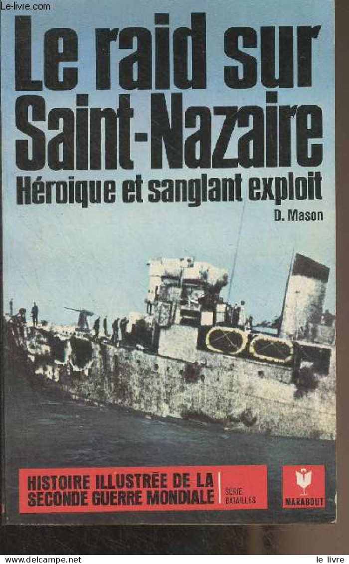 Le Raid Sur Saint-Nazaire, Héroïque Et Sanglant Exploit - "Histoire Illustrée De La Seconde Guerre Mondiale" Série Batai - War 1939-45