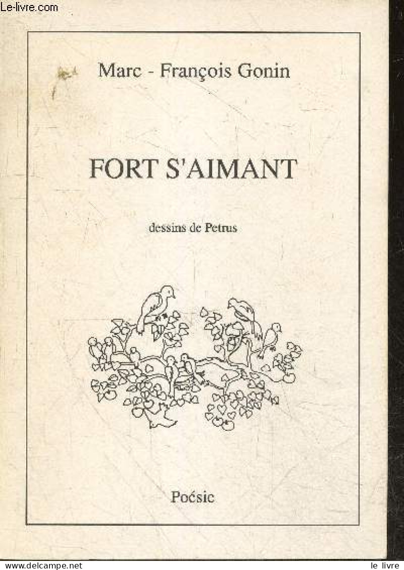 Fort S'aimant - Poesie - Dessins De Petrus + Envoi De L'auteur - MARC FRANCOIS GONIN - PETRUS - 1989 - Autographed