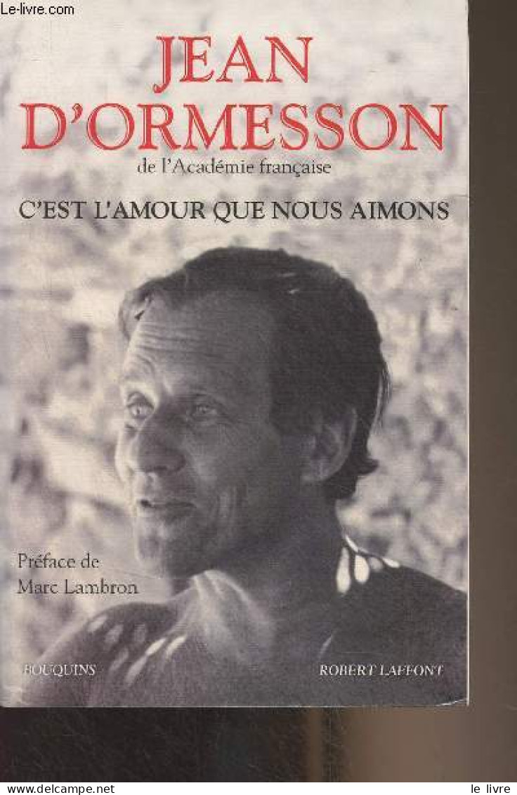 C'est L'amour Que Nous Aimons - "Bouquins" - D'Ormesson Jean - 2012 - Andere & Zonder Classificatie