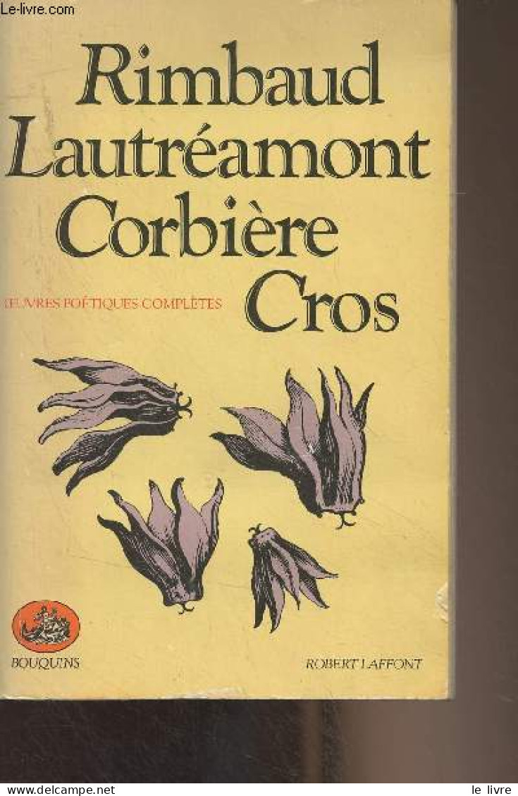 Oeuvres Poétiques Complètes : Arthur Rimbaud - Charles Cros - Tristan Corbière - Lautréamont - "Bouquins" - Collectif - - Other & Unclassified