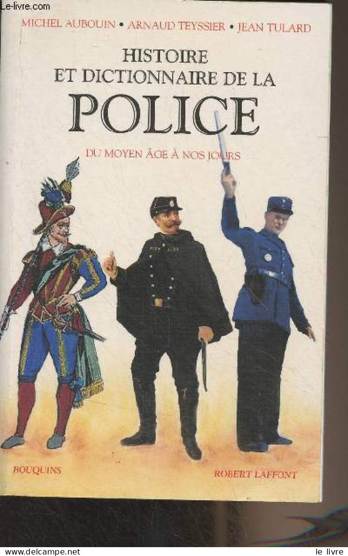 Histoire Et Dictionnaire De La Police, Du Moyen âge à Nos Jours - "Bouquins" - Aubouin Michel/Teyssier Arnaud/Tulard Jea - Recht