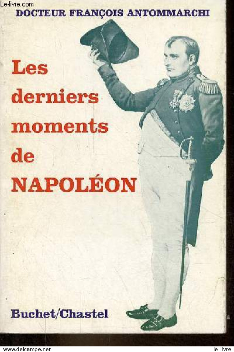 Les Derniers Moments De Napoléon 1819-1821. - Dr Antommarchi François - 1975 - Geschichte