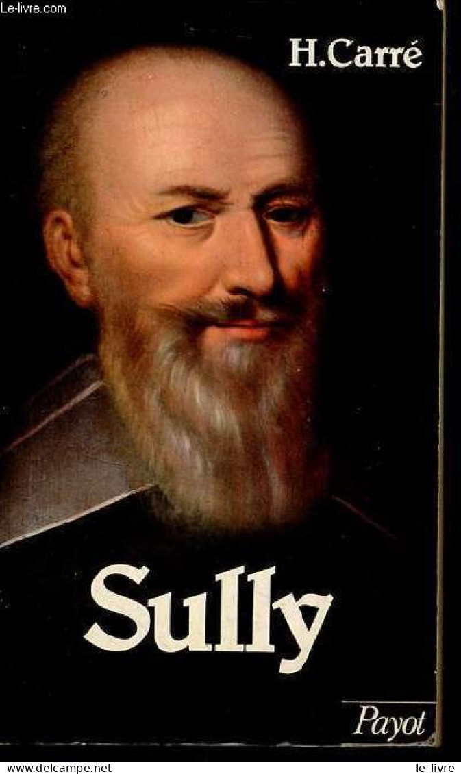 Sully Sa Vie Et Son Oeuvre 1559-1641 - Collection Histoire Payot N°13. - Carré Henri - 1980 - Biographien