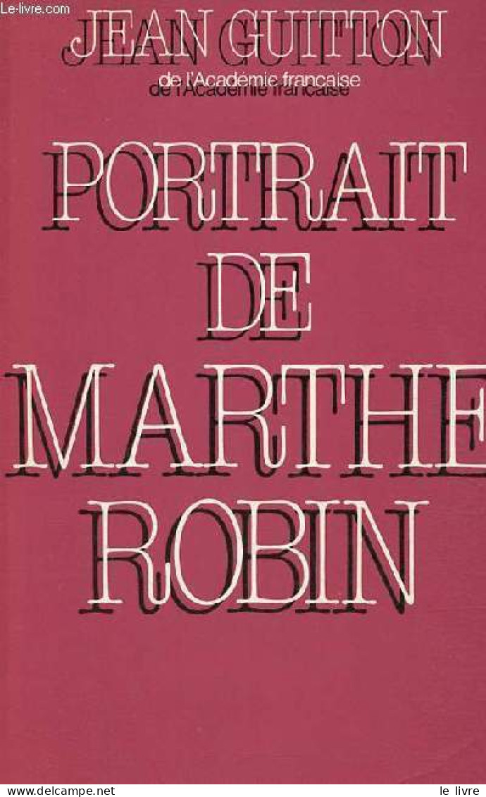 Portait De Marthe Robin. - Guitton Jean - 1985 - Biografie