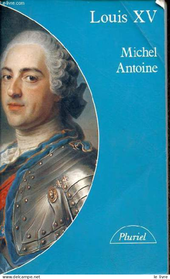 Louis XV - Collection " Pluriel N°8571 ". - Antoine Michel - 1993 - Biographien