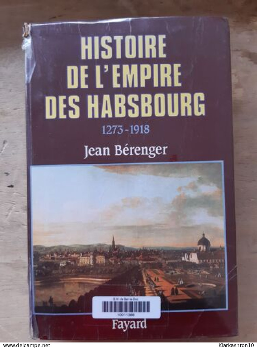 Histoire De L'empire Des Habsbourg 1273-1918 - Sonstige & Ohne Zuordnung