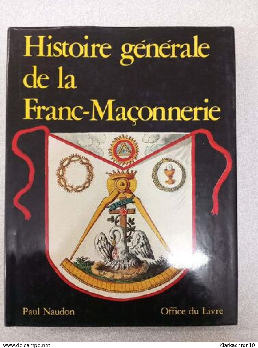 Histoire Générale De La Franc-maçonnerie - Andere & Zonder Classificatie