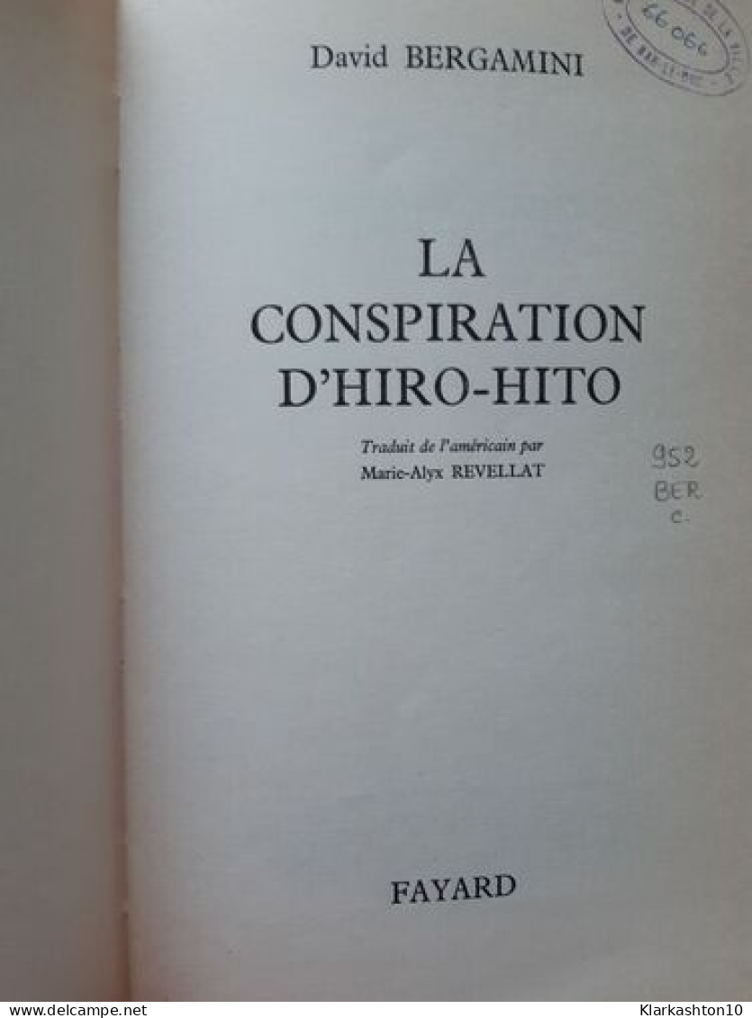 La Conspiration De HIRO-HITO: Le Japon Dans La 2° Guerre Mondiale 1941-1945 - Andere & Zonder Classificatie