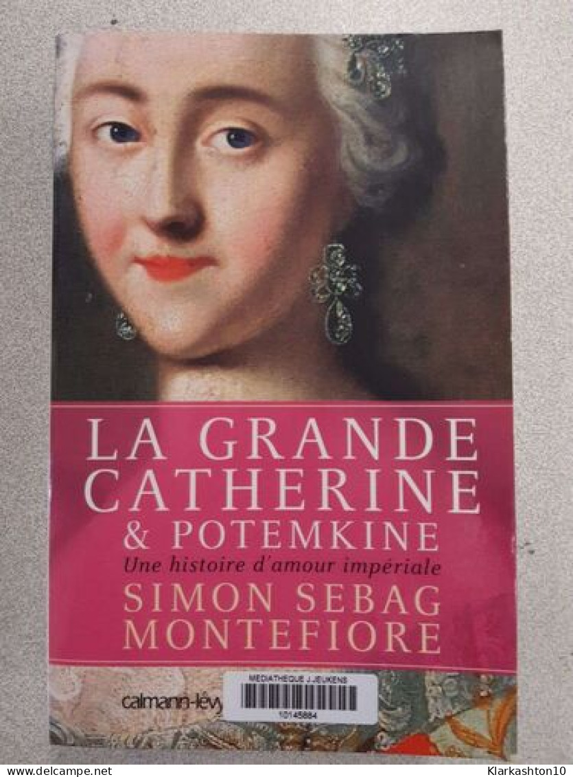 La Grande Catherine Et Potemkine: Une Histoire D'amour Impériale - Autres & Non Classés