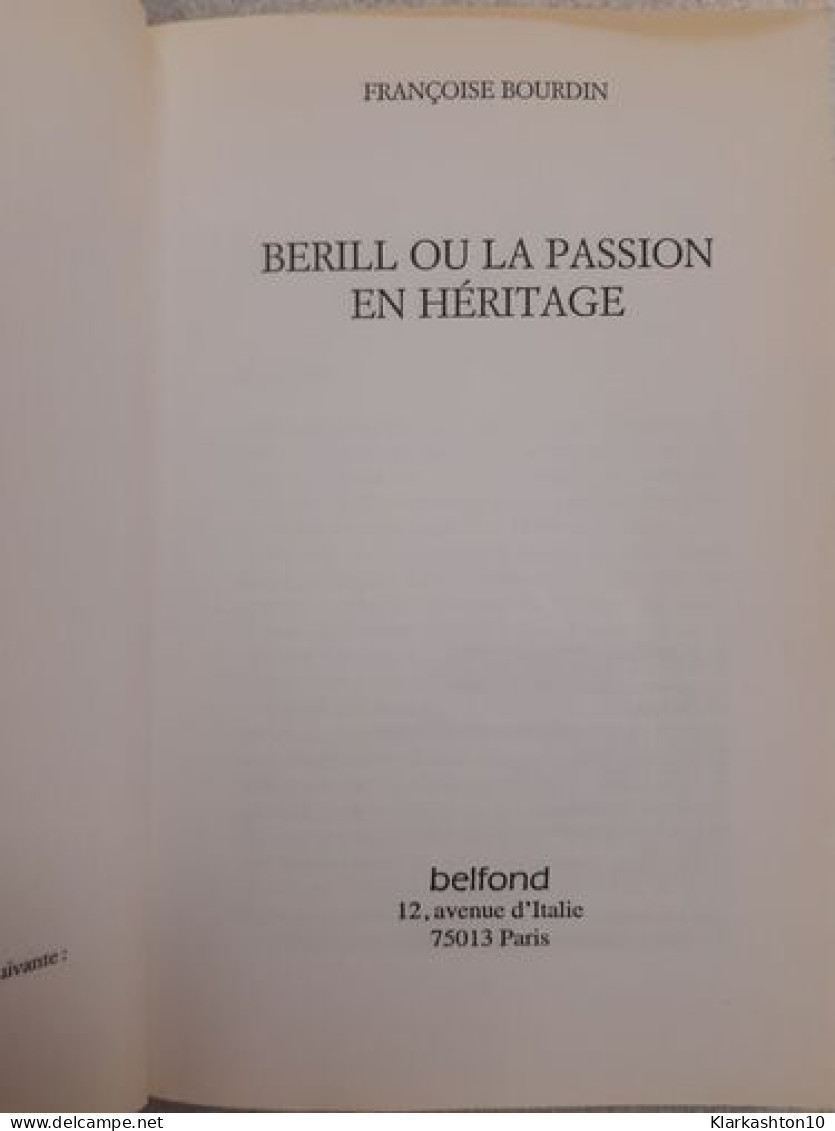Bérill Ou La Passion En Héritage - Autres & Non Classés