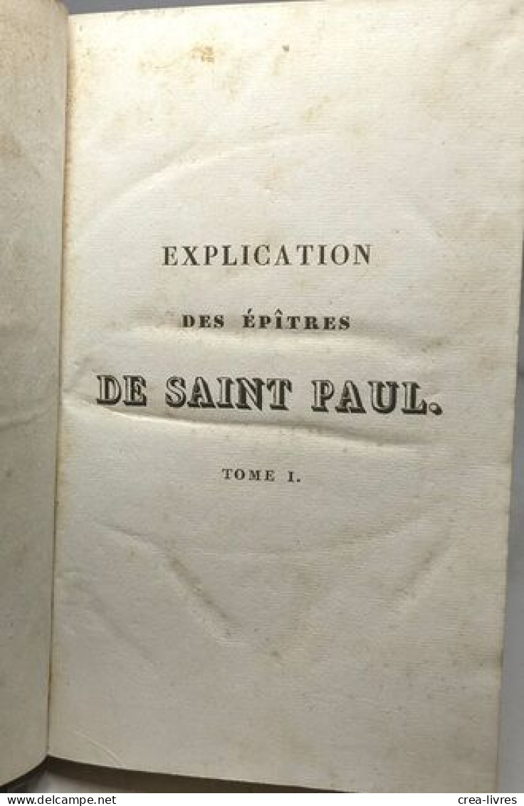 Explications Des Epîtres De Saint Paul Par Une Analyse Qui Découvre L'ordre Et La Liaison Du Texte - TOME PREMIER - Religion