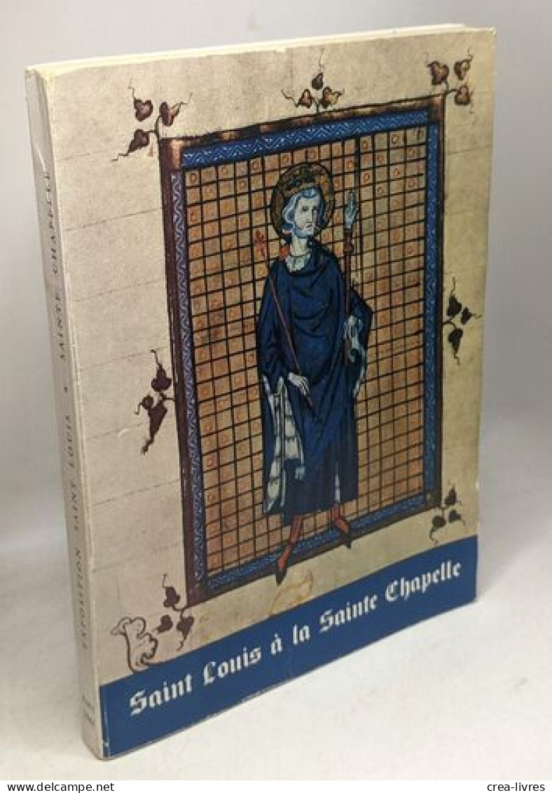 Saint Louis à La Sainte Chapelle --- Catalogue De L'exposition Présentée Par La Direction Générale Des Archives De Franc - Kunst