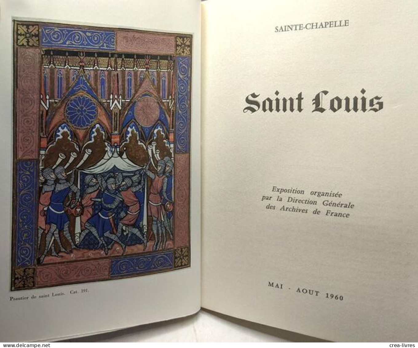 Saint Louis à La Sainte Chapelle --- Catalogue De L'exposition Présentée Par La Direction Générale Des Archives De Franc - Art