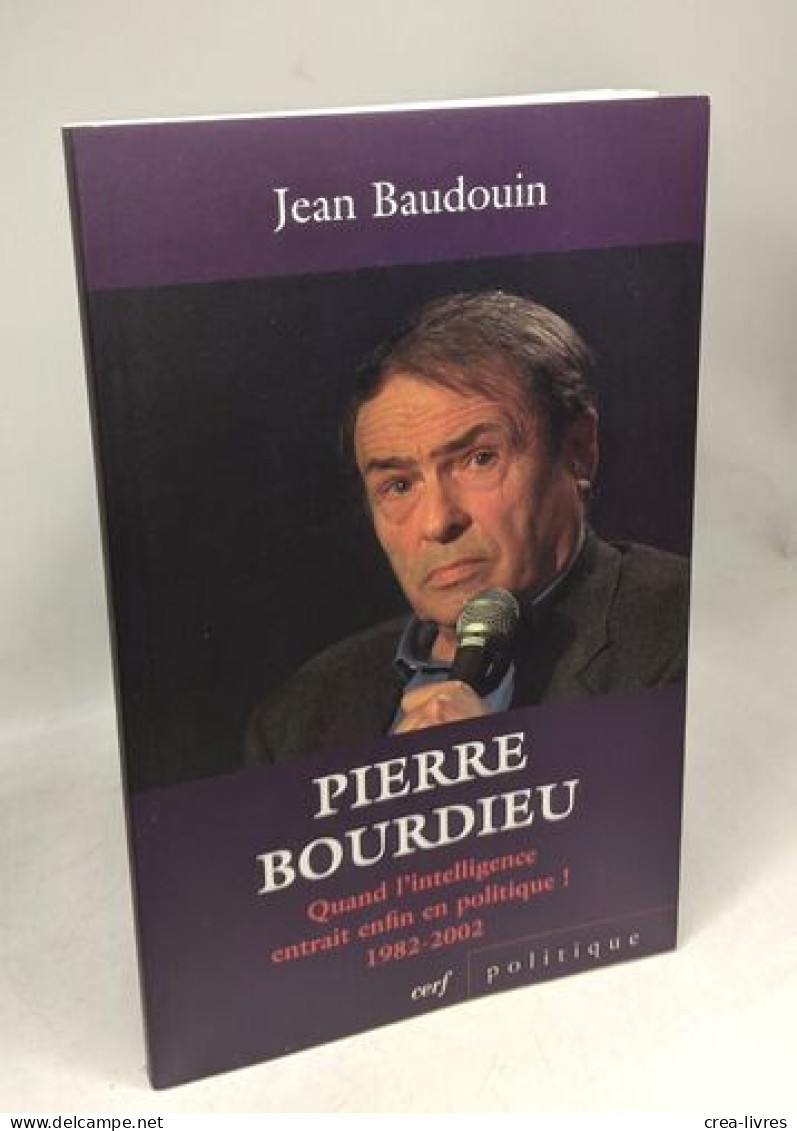 PIERRE BOURDIEU: Quand L'intelligence Entrait Enfin En Politique ! (1982-2002) - Other & Unclassified