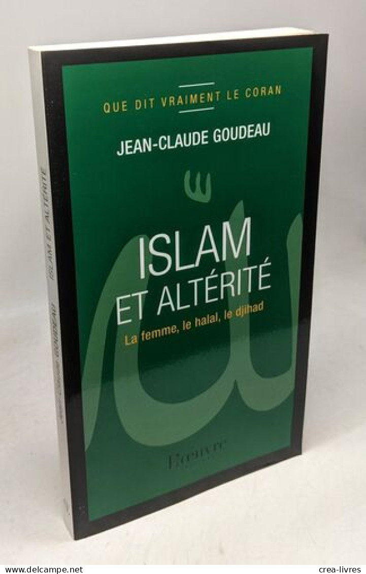 Islam Et Altérité : La Femme Le Halah Le Djihad - Religion