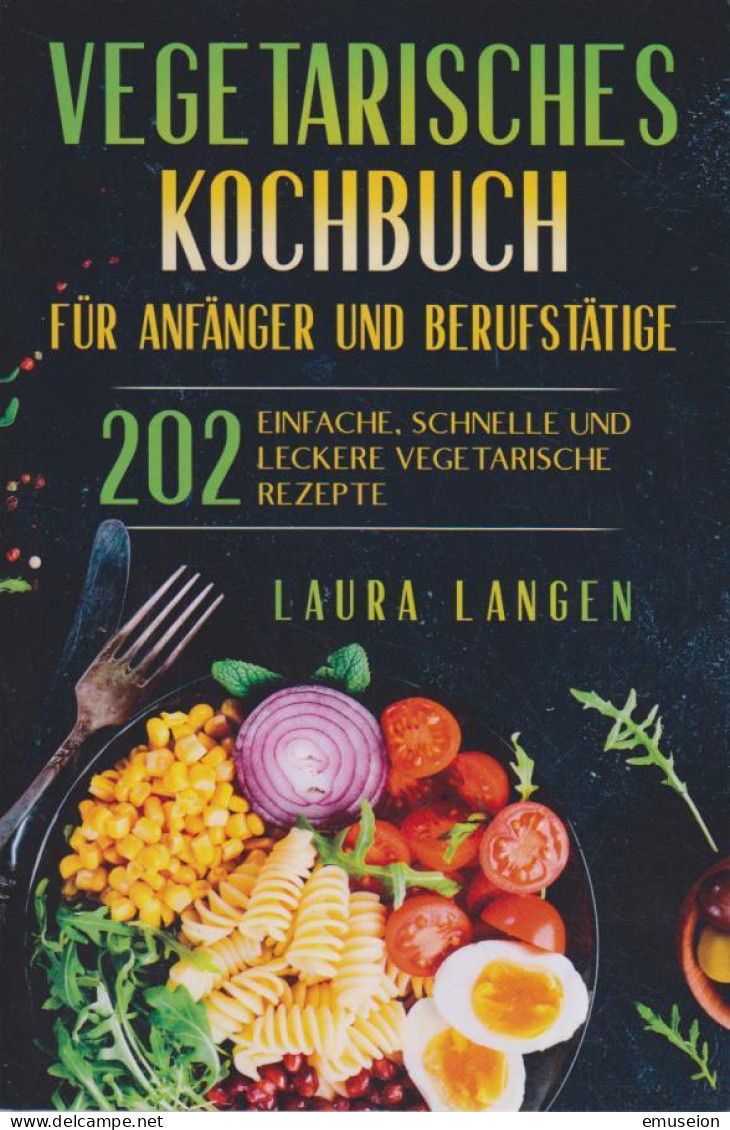 Vegetarisches Kochbuch Für Anfänger Und Berufstätige: 202 Einfache, Schnelle Und Leckere Vegetarische Rezep - Alte Bücher