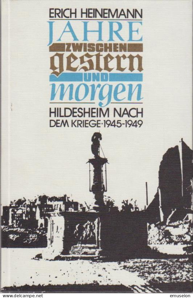 Jahre Zwischen Gestern Und Morgen : Hildesheim Nach D. Kriege ; 1945 - 1949 / Erich Heinemann - Oude Boeken