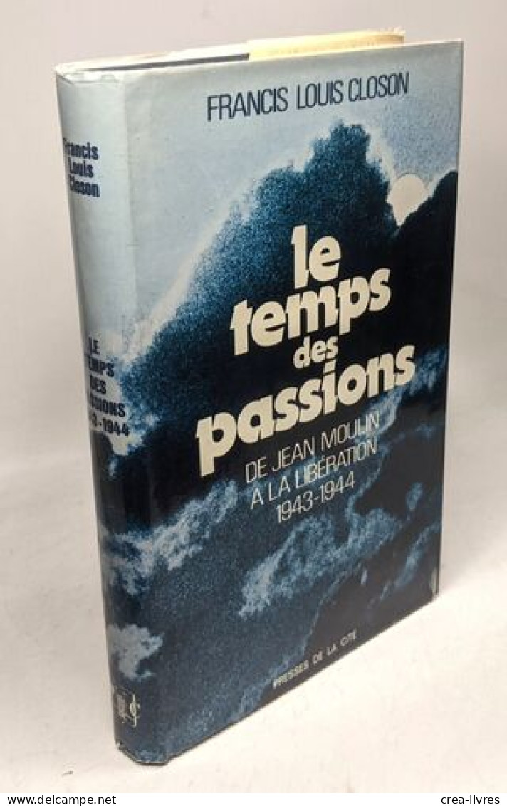 Le Temps Des Passions : De Jean Moulin à La Libération 1943-1944 - Otros & Sin Clasificación