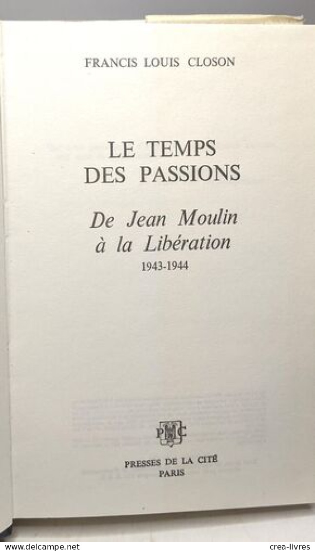 Le Temps Des Passions : De Jean Moulin à La Libération 1943-1944 - Andere & Zonder Classificatie