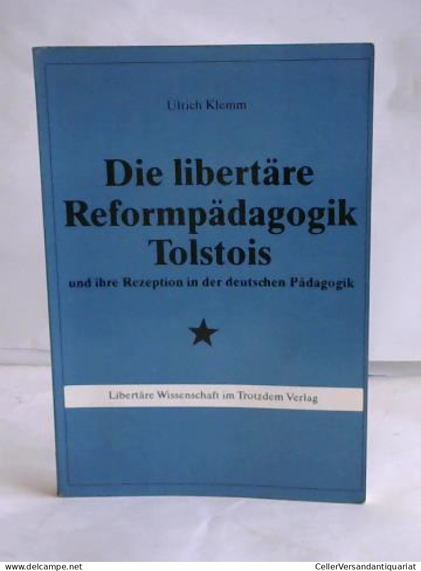 Die Libertare Reformpädagogik Tolstois Und Ihre Rezeption In Der Deutschen Pädagogik  Von Klemm, Uli - Sin Clasificación