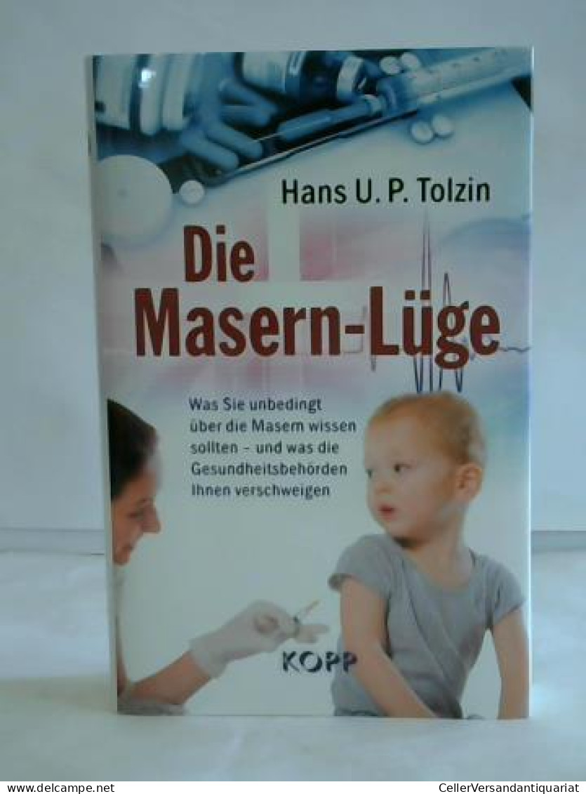 Die Masern-Lüge. Was Sie Unbedingt über Die Masern Wissen Sollten – Und Was Die Gesundheitsbehörden Ihnen... - Sin Clasificación